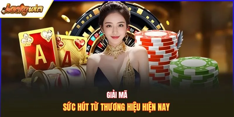 Giải mã sức hút từ thương hiệu hiện nay